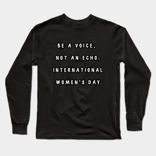 Be a voice,  not an echo: International Women's Day. International Women’s Day Long Sleeve T-Shirt